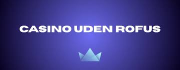 Danske Online Casino Uden Rufus - Spil Uden Bekymringer