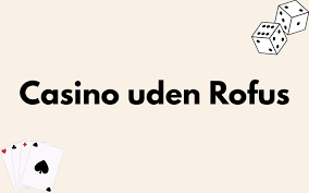 Uden ROFUS Casino En Guide til Spil og Ansvarlig Gambling