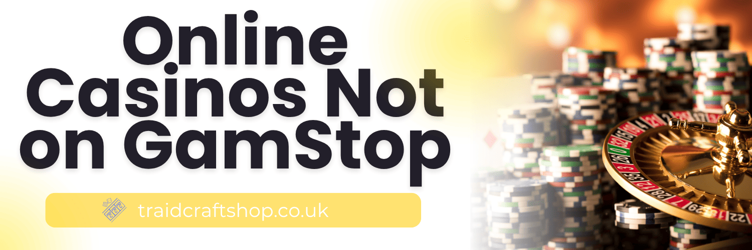 Exploring Casinos Not on Gamstop UK Your Guide to Responsible Gaming
